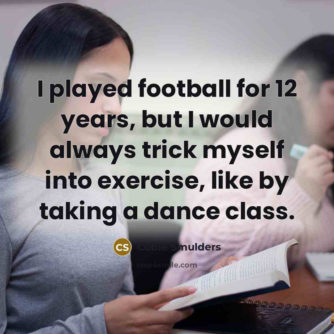 “I played football for 12 years, but I would always…” quote by Cobie Smulders