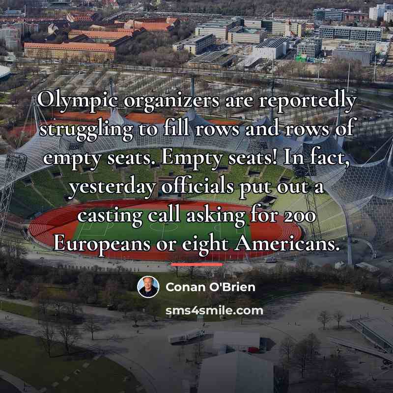 “Olympic organizers are reportedly struggling to fill rows and rows…” quote by Conan O'Brien