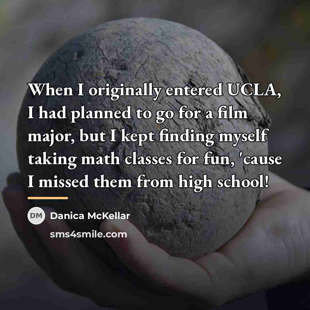 “When I originally entered UCLA, I had planned to go…” quote by Danica McKellar