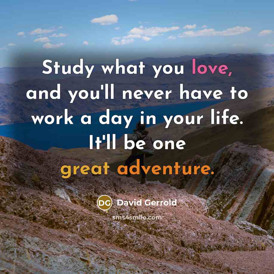 “Study what you love, and you'll never have to work…” quote by David Gerrold
