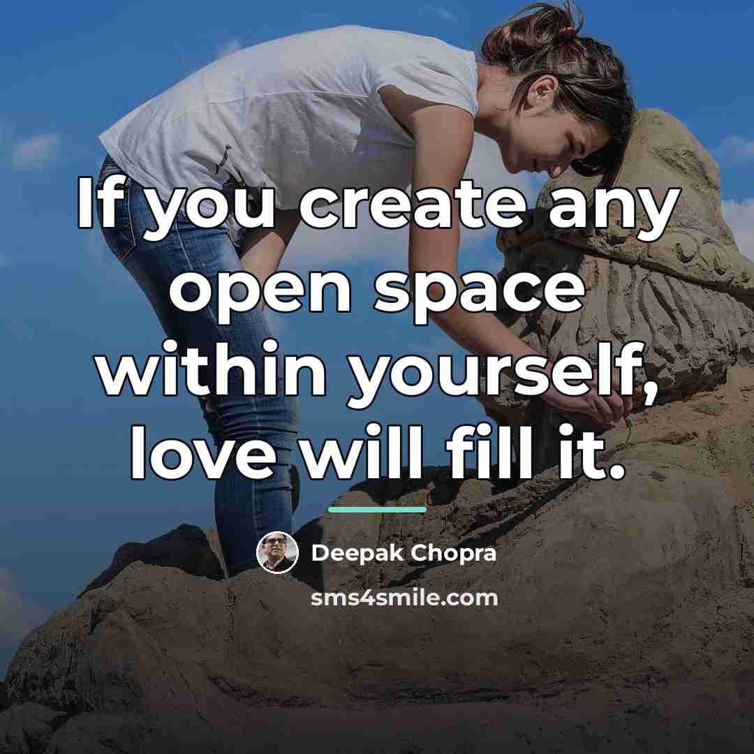 “If you create any open space within yourself, love will…” quote by Deepak Chopra