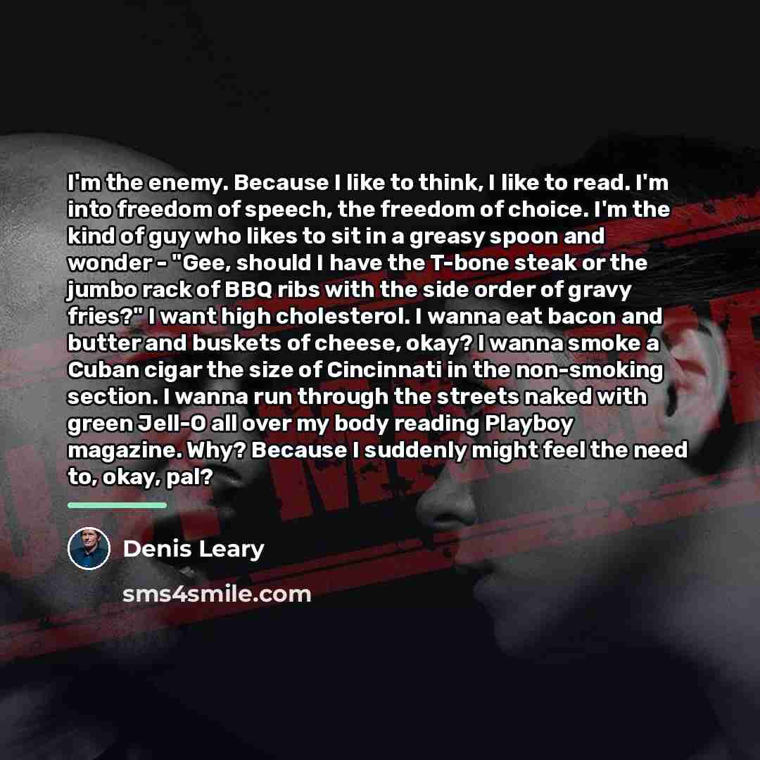 “I'm the enemy. Because I like to think, I like…” quote by Denis Leary