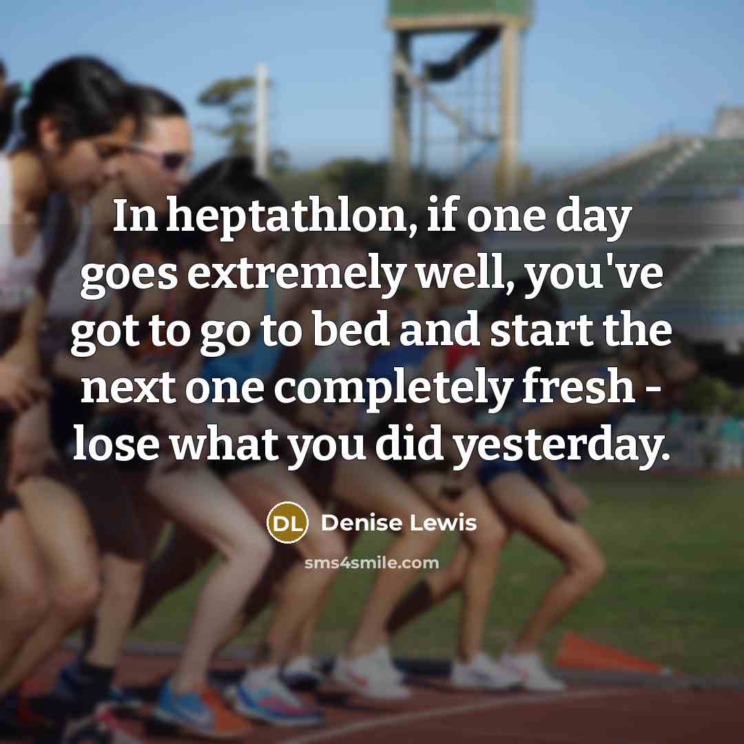 “In heptathlon, if one day goes extremely well, you've got…” quote by Denise Lewis
