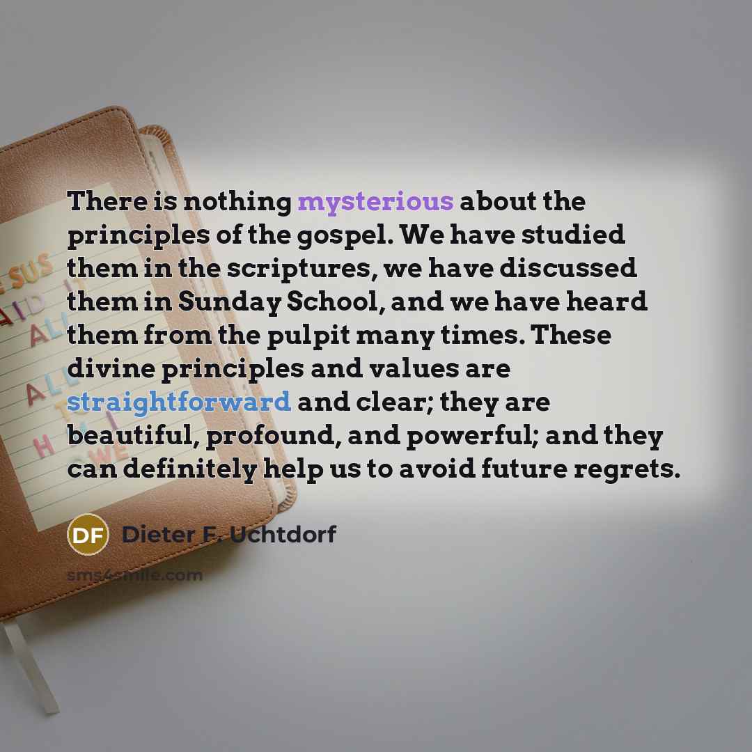 “There is nothing mysterious about the principles of the gospel.…” quote by Dieter F. Uchtdorf