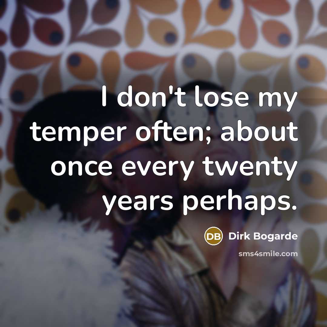 “I don't lose my temper often; about once every twenty…” quote by Dirk Bogarde