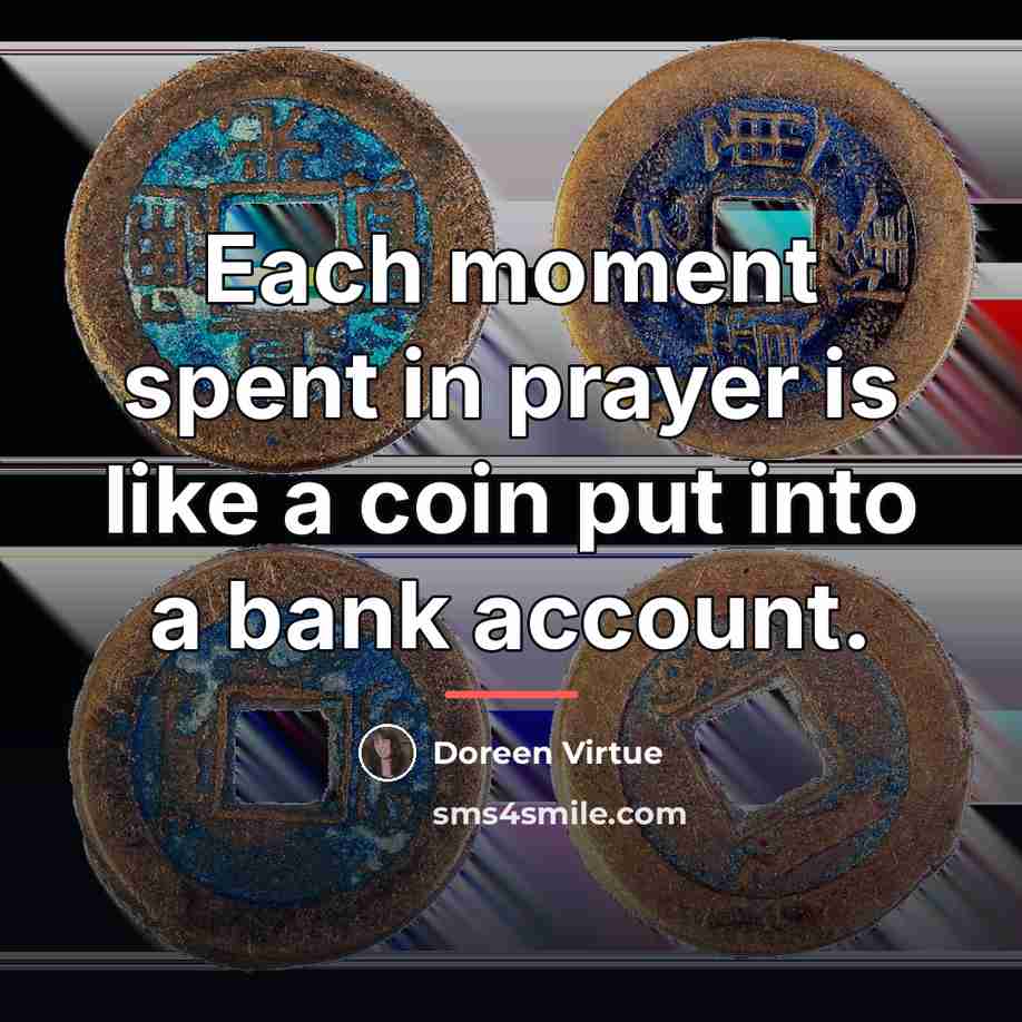 “Each moment spent in prayer is like a coin put…” quote by Doreen Virtue