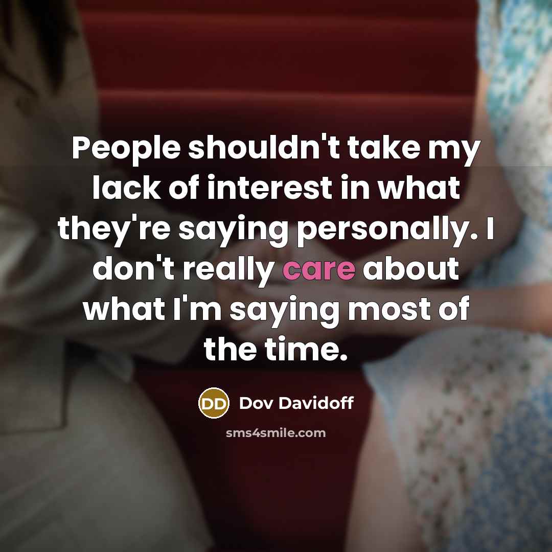 “People shouldn't take my lack of interest in what they're…” quote by Dov Davidoff