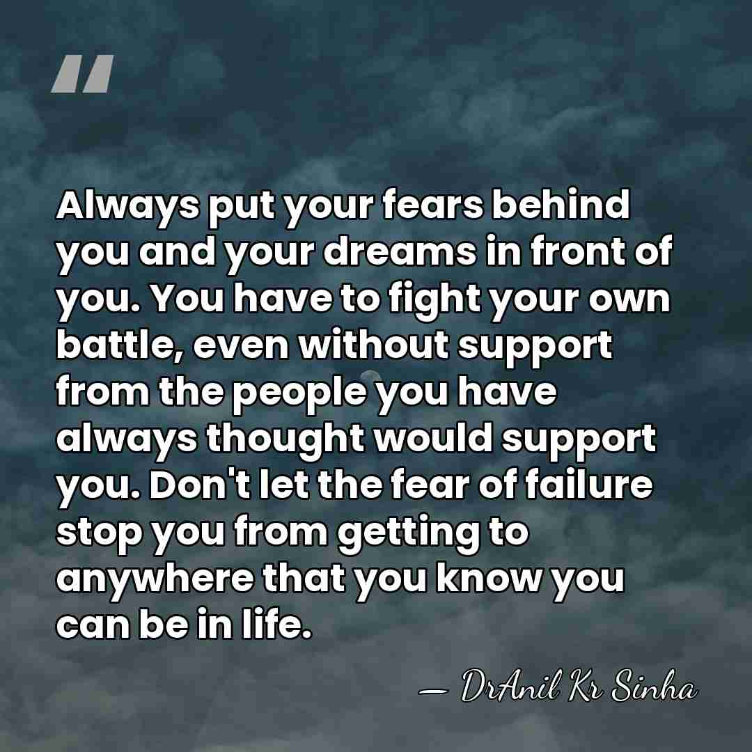 Always put your fears behind you and your dreams in front of&hellip; - DrAnil Kr Sinha