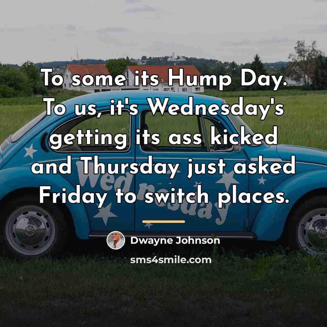 “To some its Hump Day. To us, it's Wednesday's getting…” quote by Dwayne Johnson