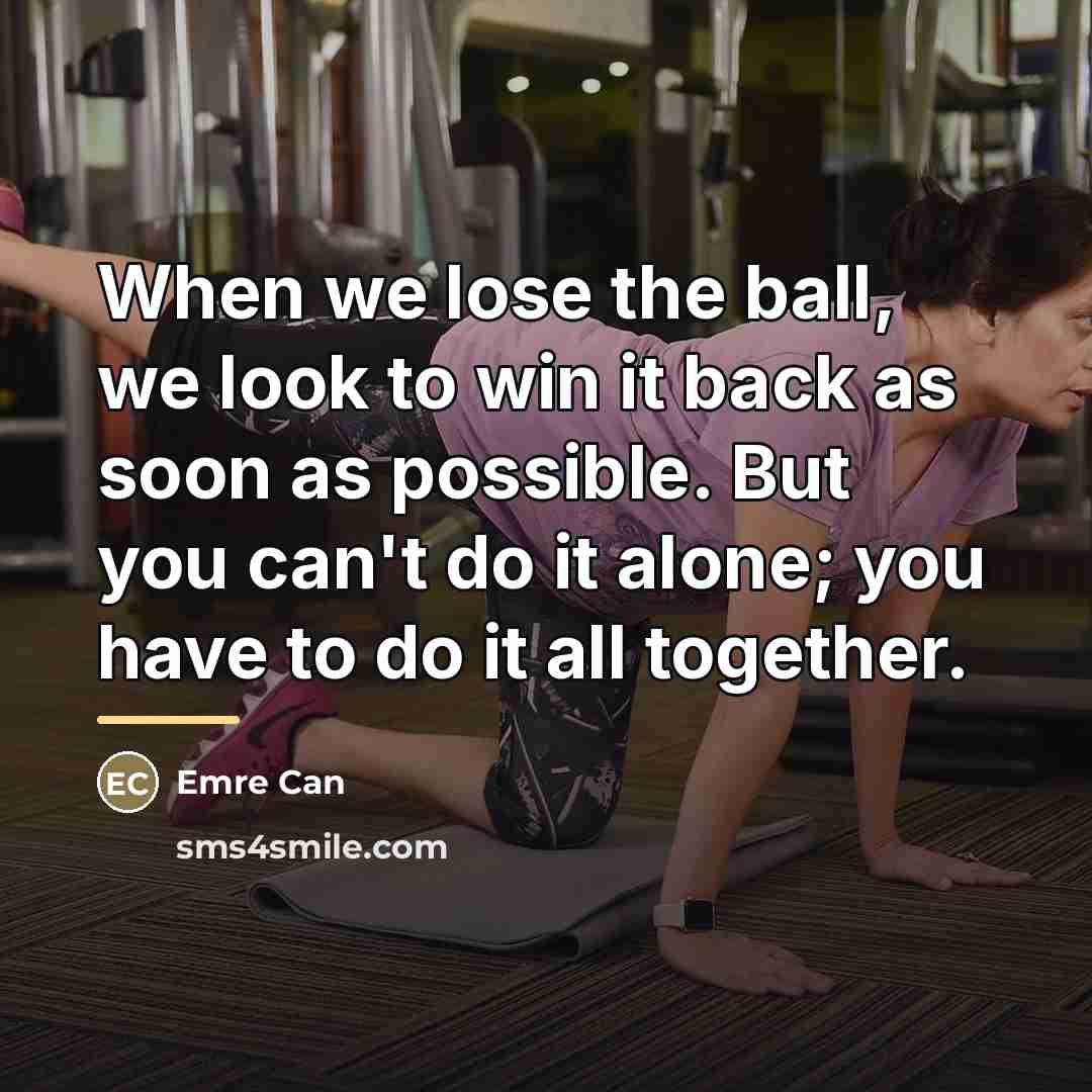 “When we lose the ball, we look to win it…” quote by Emre Can