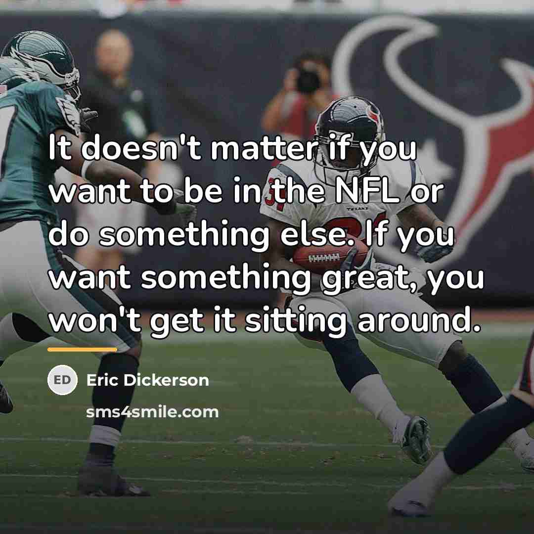 “It doesn't matter if you want to be in the…” quote by Eric Dickerson