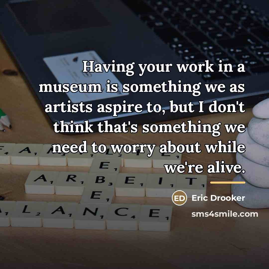 “Having your work in a museum is something we as…” quote by Eric Drooker
