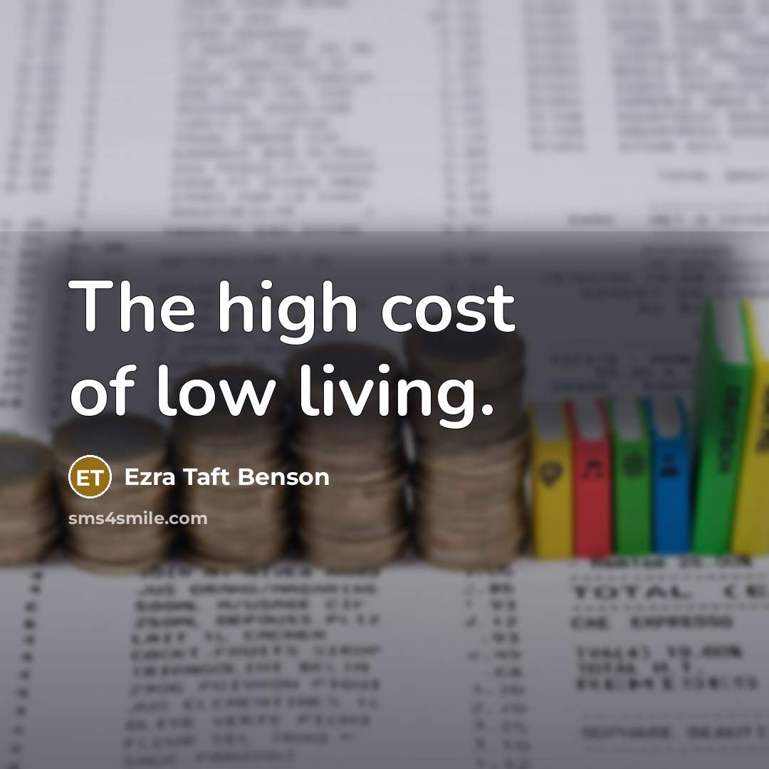 “The high cost of low living.…” quote by Ezra Taft Benson
