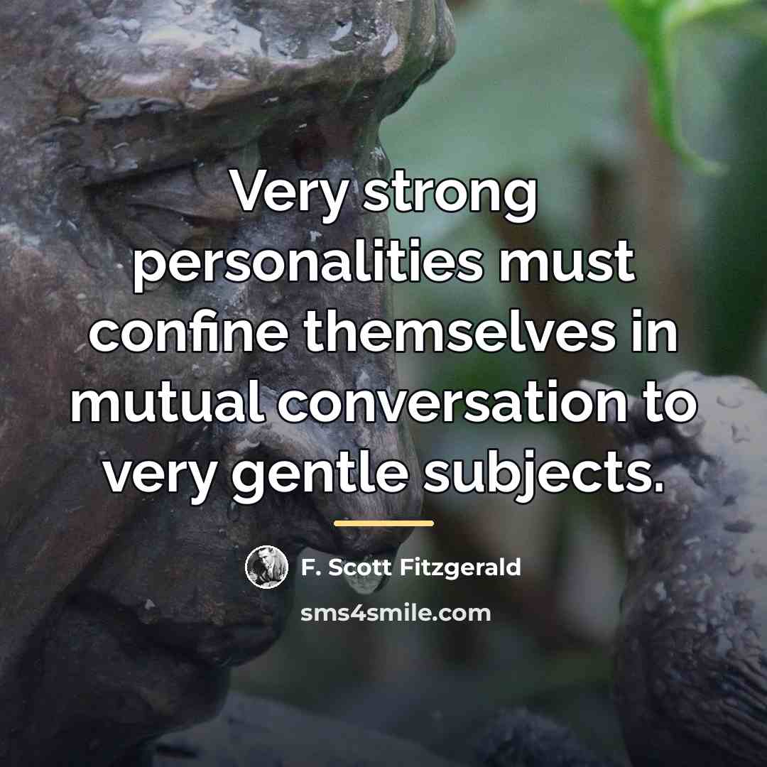 “Very strong personalities must confine themselves in mutual conversation to…” quote by F. Scott Fitzgerald