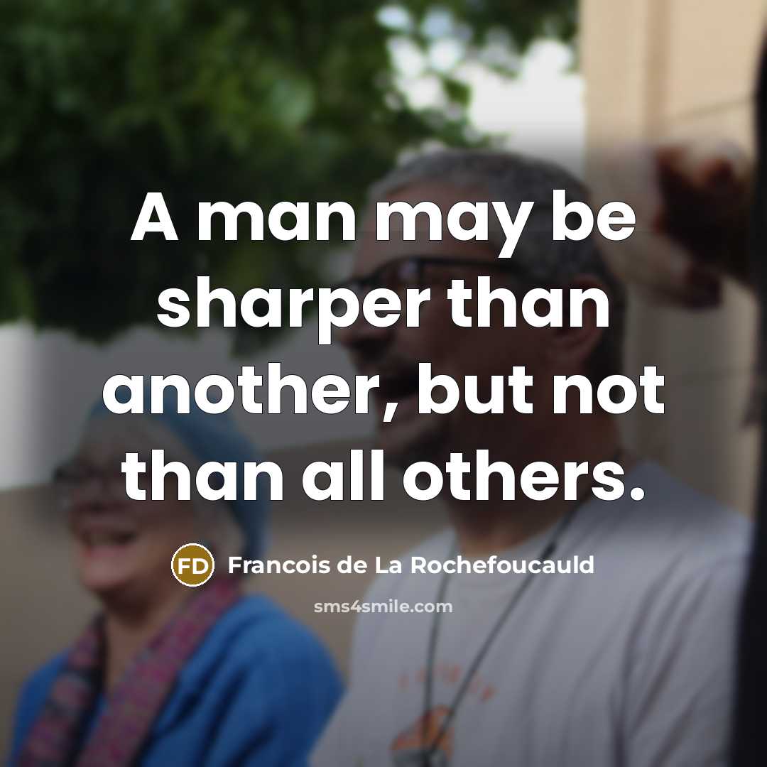 “A man may be sharper than another, but not than…” quote by Francois de La Rochefoucauld