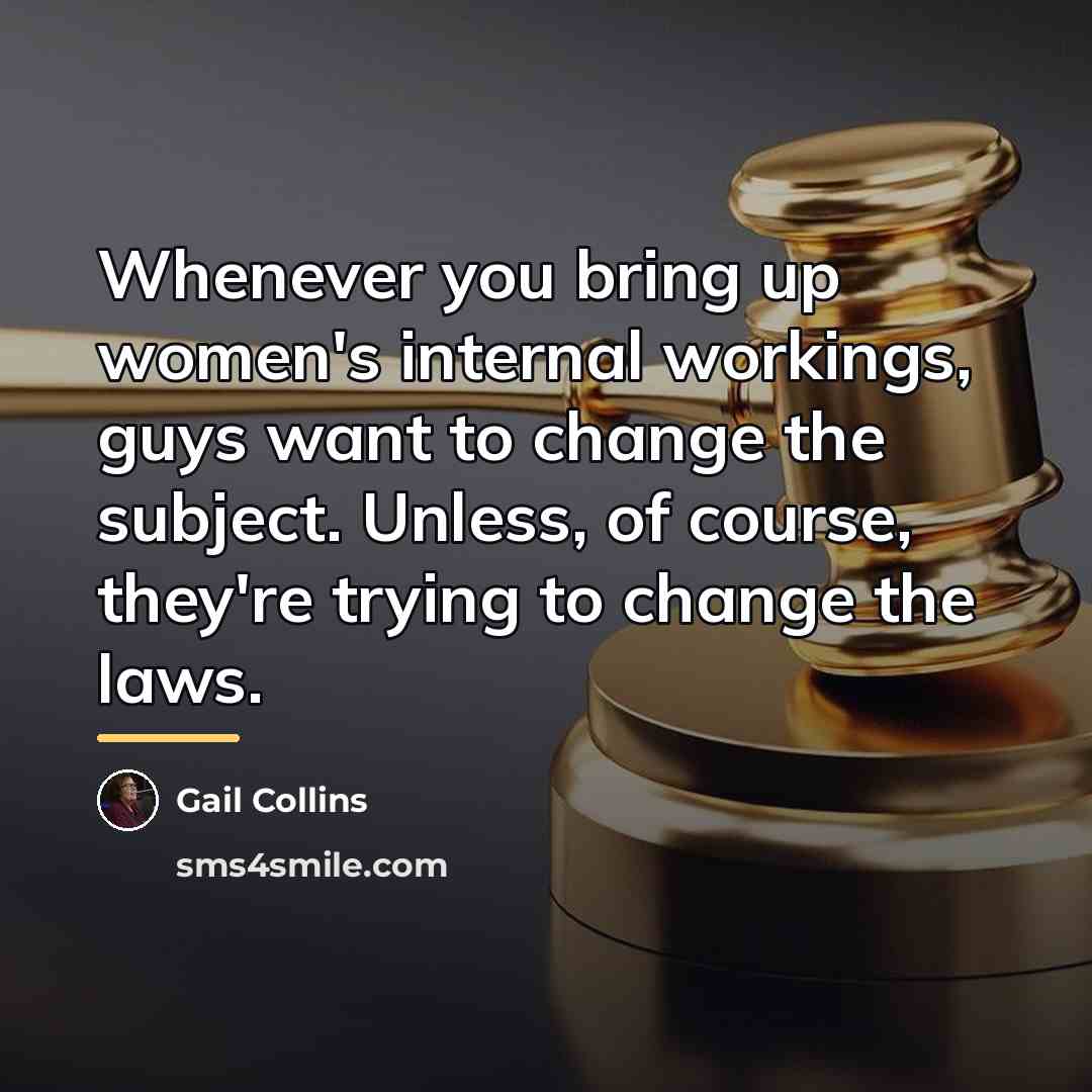 “Whenever you bring up women's internal workings, guys want to…” quote by Gail Collins