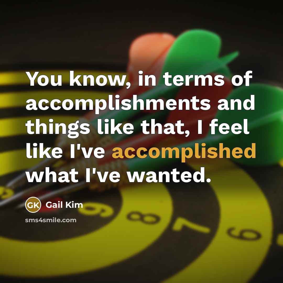 “You know, in terms of accomplishments and things like that,…” quote by Gail Kim