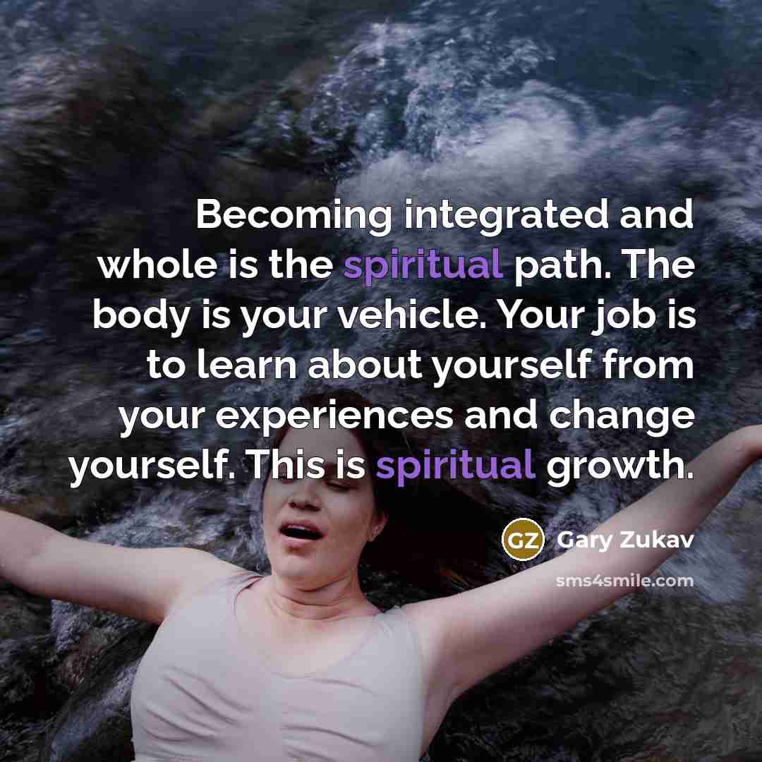 “Becoming integrated and whole is the spiritual path. The body…” quote by Gary Zukav