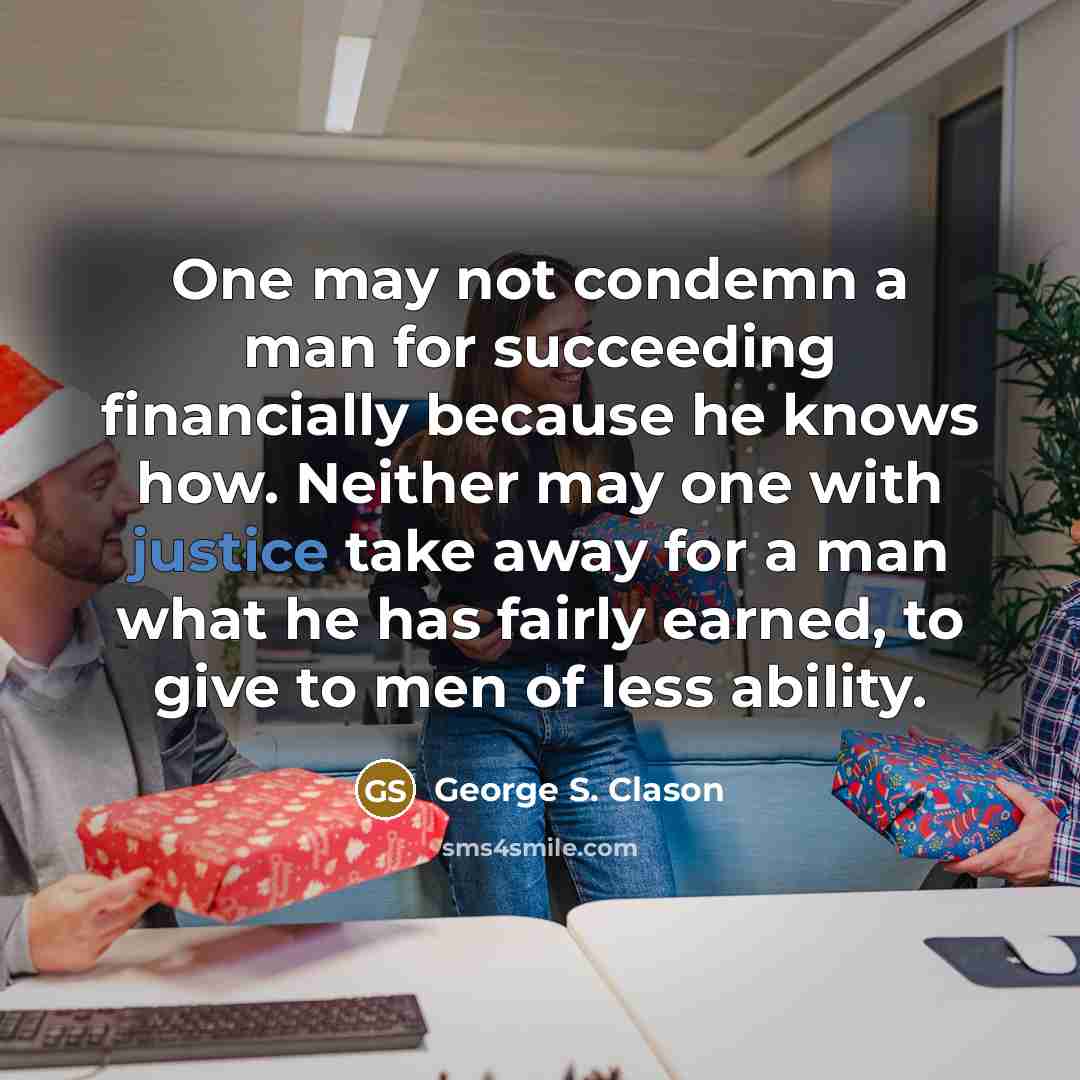 “One may not condemn a man for succeeding financially because…” quote by George S. Clason