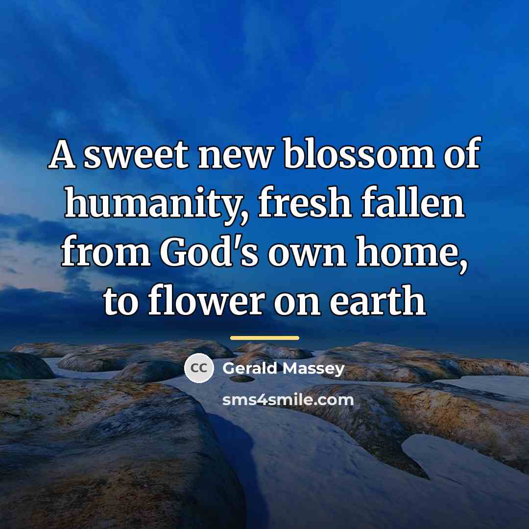 “A sweet new blossom of humanity, fresh fallen from God's…” quote by Gerald Massey