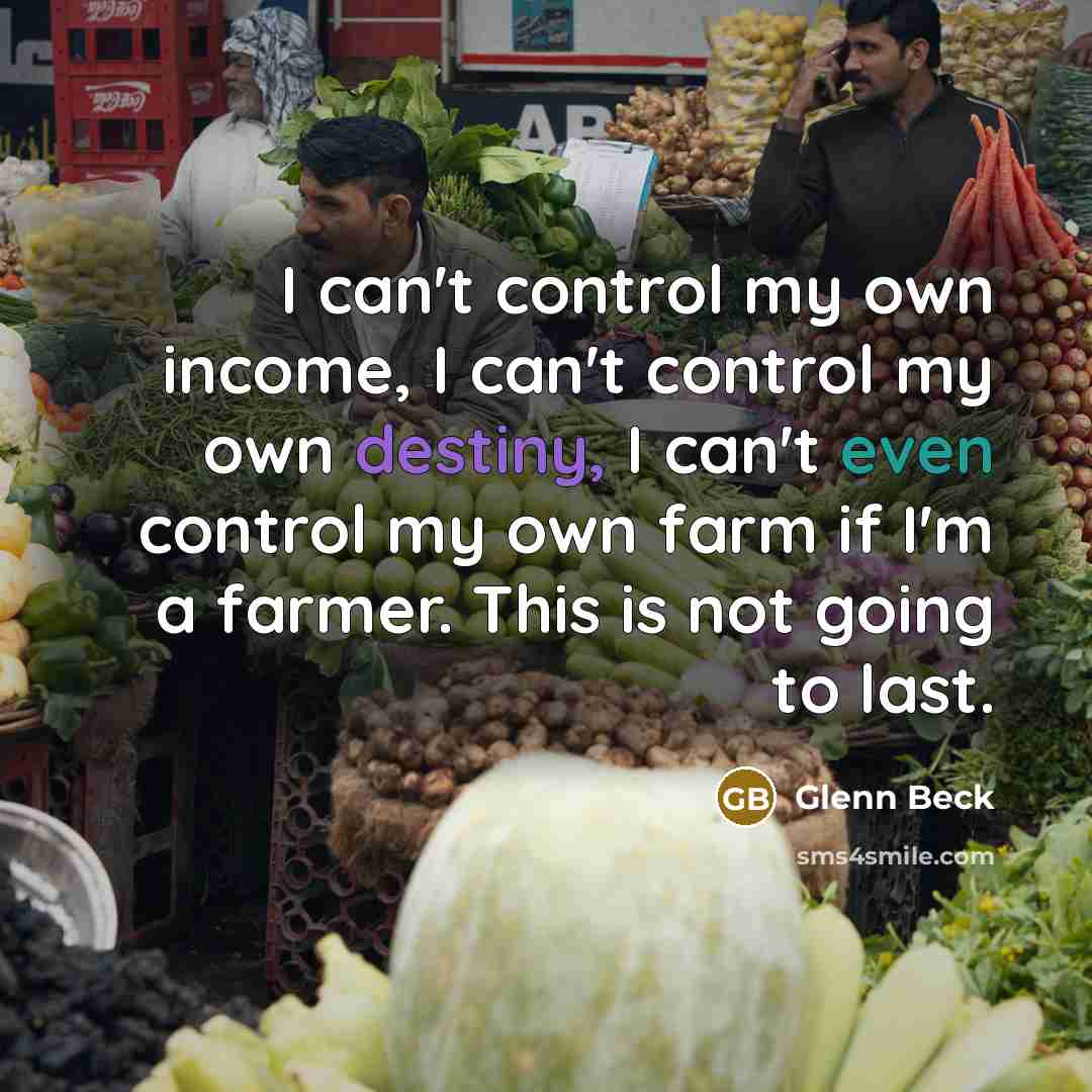 “I can't control my own income, I can't control my…” quote by Glenn Beck
