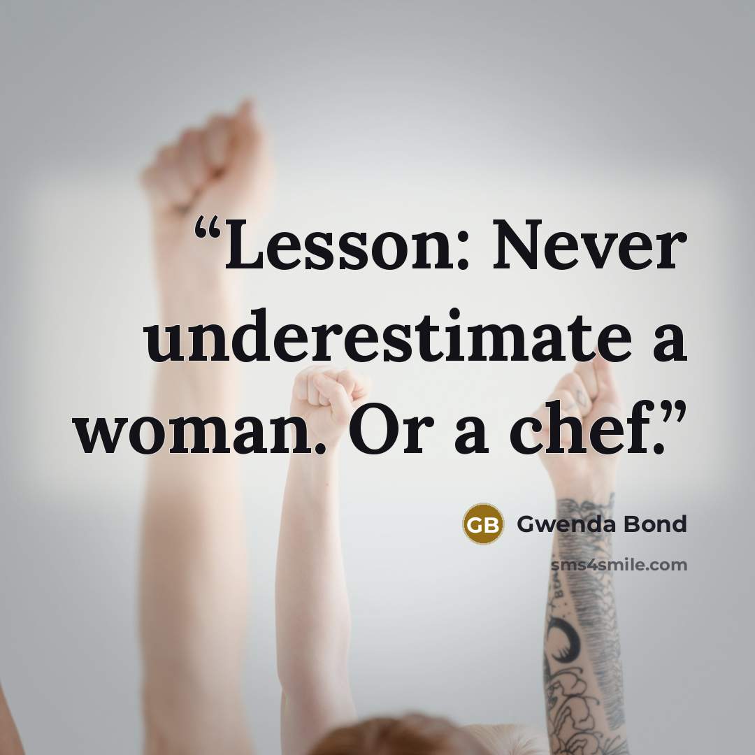 “Lesson: Never underestimate a woman. Or a chef.” quote by Gwenda Bond