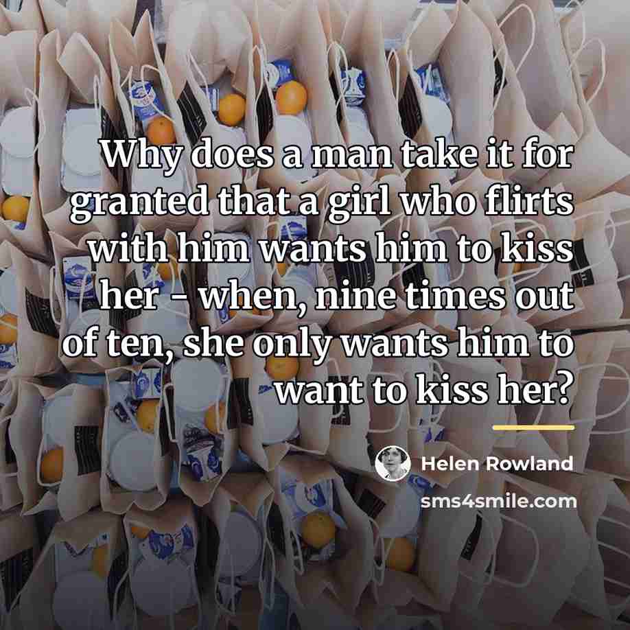 “Why does a man take it for granted that a…” quote by Helen Rowland