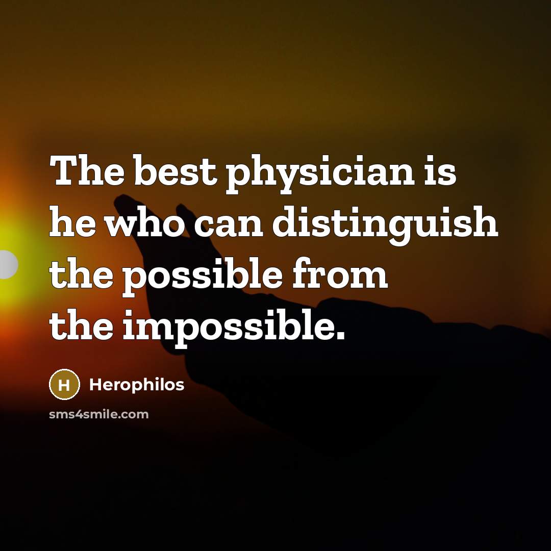 “The best physician is he who can distinguish the possible…” quote by Herophilos