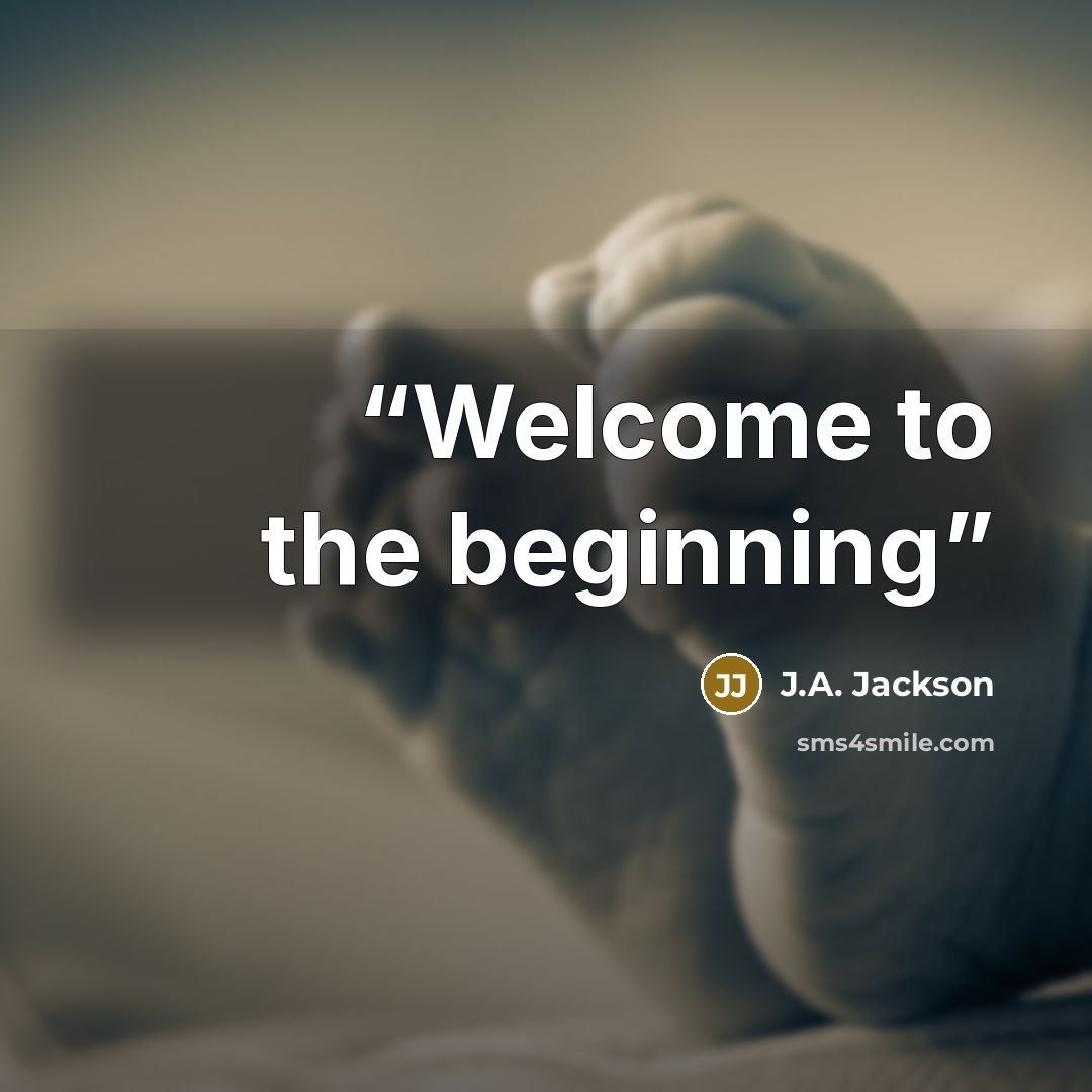 “Welcome to the beginning” quote by J.A. Jackson