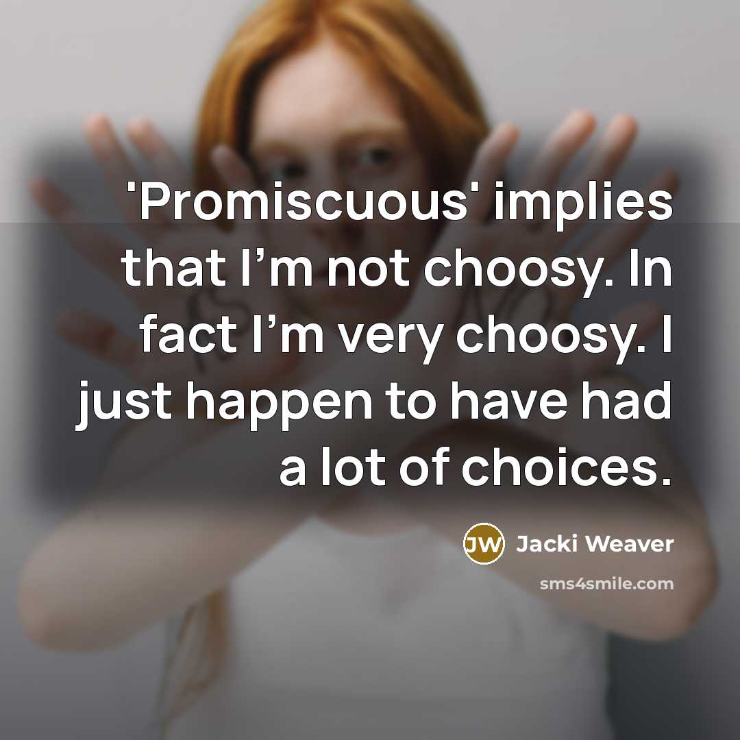 “'Promiscuous' implies that I'm not choosy. In fact I'm very…” quote by Jacki Weaver