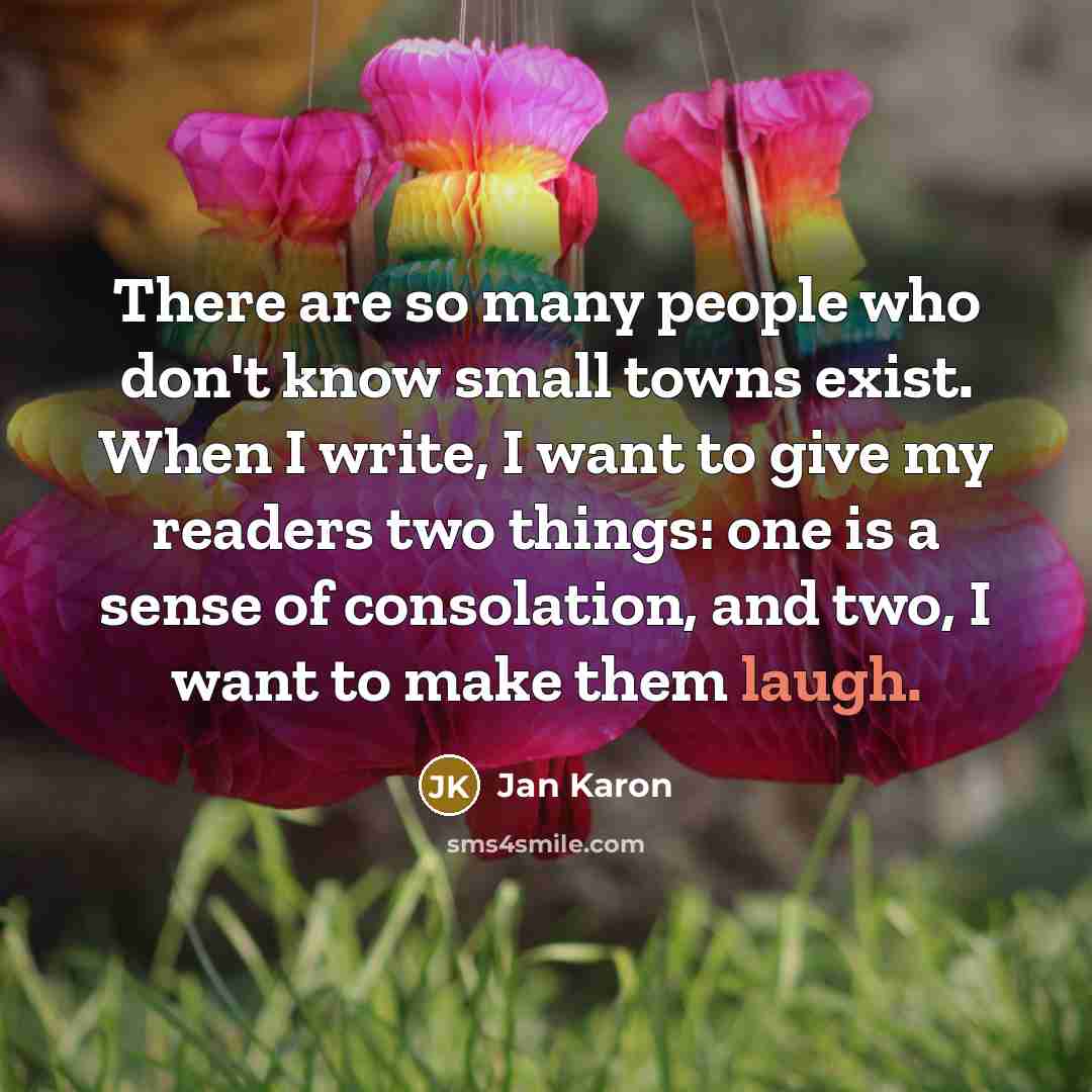 “There are so many people who don't know small towns…” quote by Jan Karon