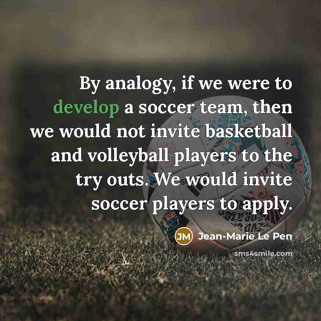 “"By analogy, if we were to develop a soccer team,…” quote by Jean-Marie Le Pen