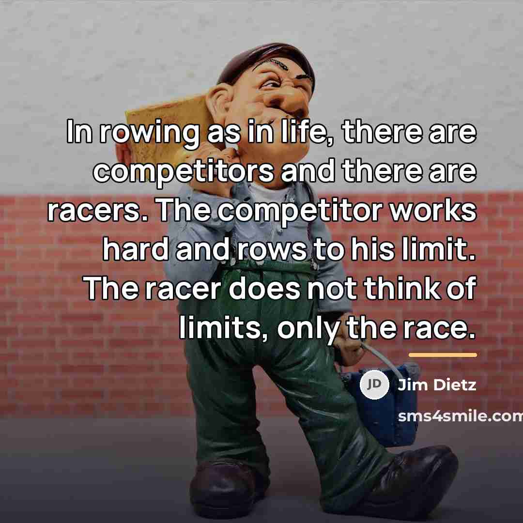 “In rowing as in life, there are competitors and there…” quote by Jim Dietz