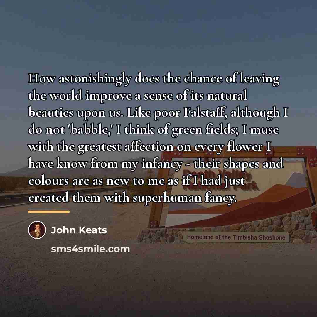 “How astonishingly does the chance of leaving the world improve…” quote by John Keats