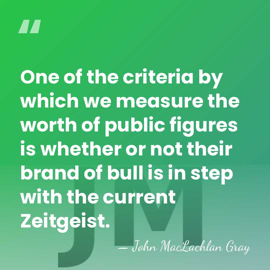 One of the criteria by which we measure the worth of public&hellip; - John MacLachlan Gray