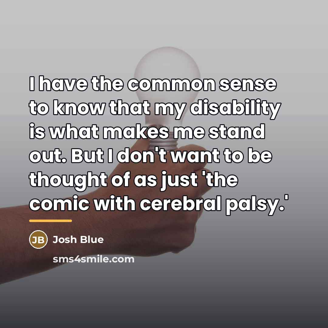 “I have the common sense to know that my disability…” quote by Josh Blue