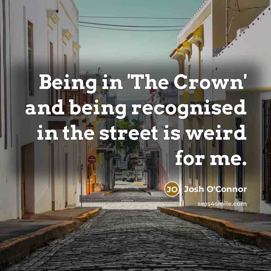 “Being in 'The Crown' and being recognised in the street…” quote by Josh O'Connor