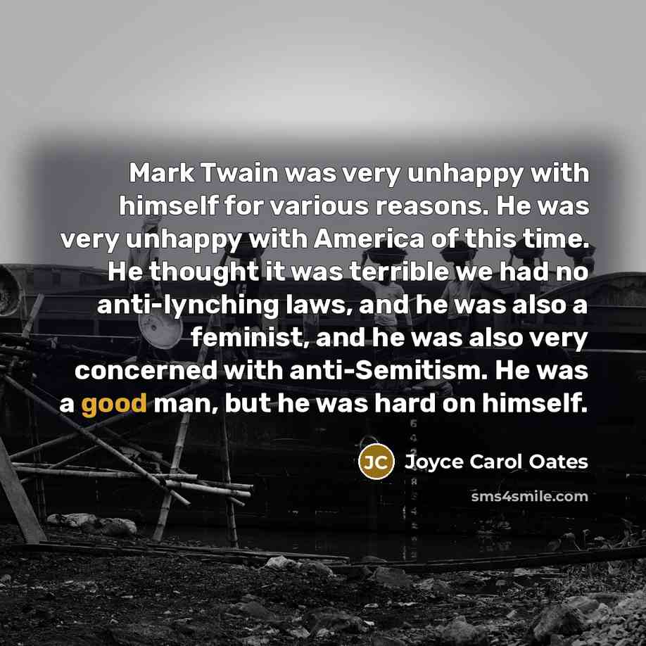 “Mark Twain was very unhappy with himself for various reasons.…” quote by Joyce Carol Oates