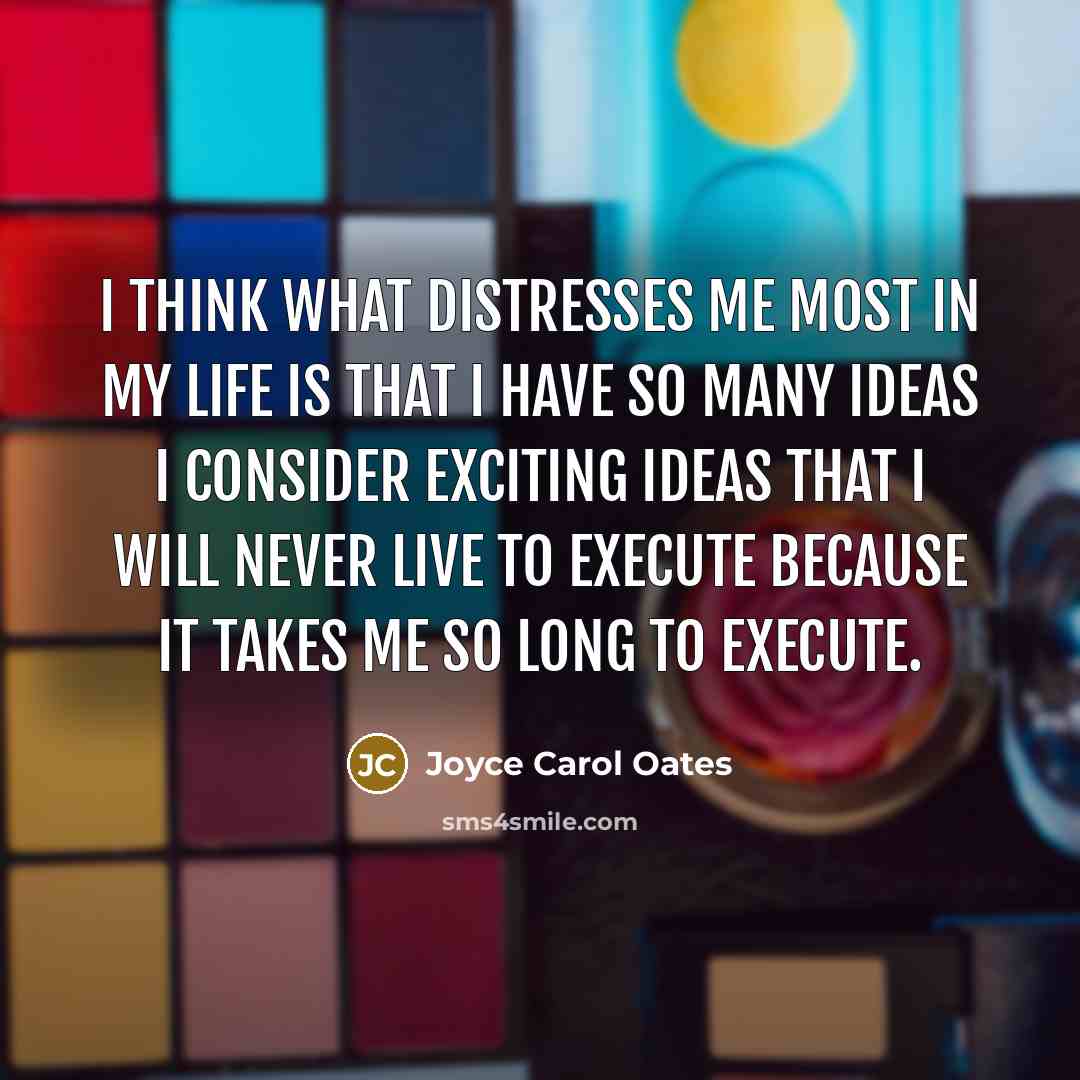 “I think what distresses me most in my life is…” quote by Joyce Carol Oates