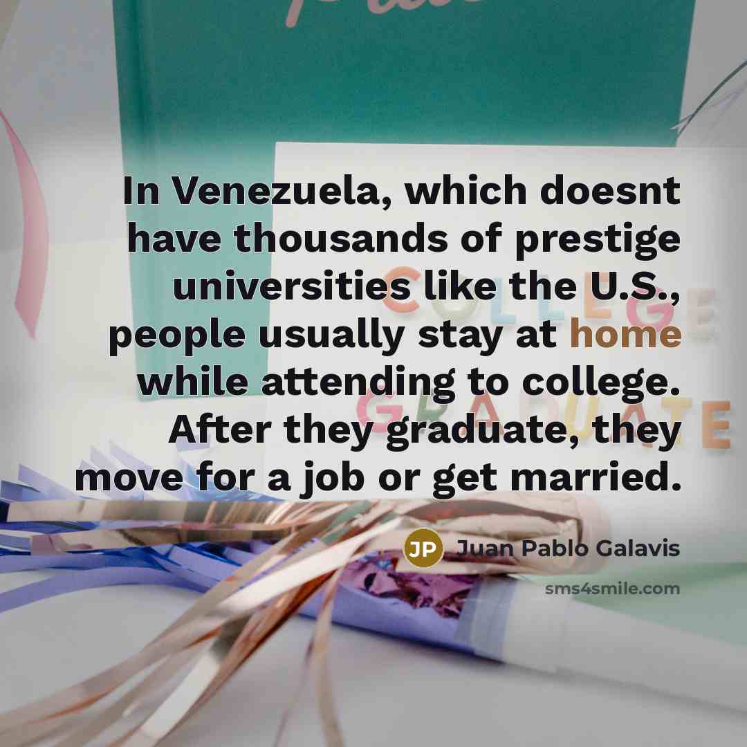 “In Venezuela, which doesnt have thousands of prestige universities like…” quote by Juan Pablo Galavis