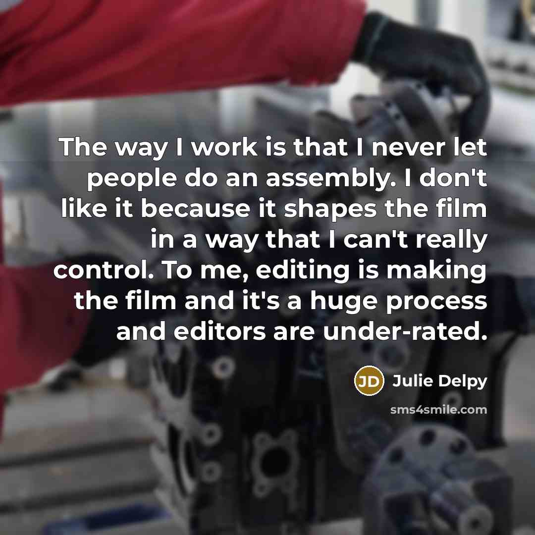 “The way I work is that I never let people…” quote by Julie Delpy