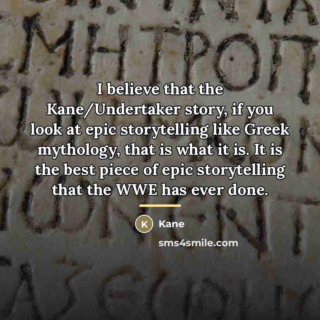 “I believe that the Kane/Undertaker story, if you look at…” quote by Kane