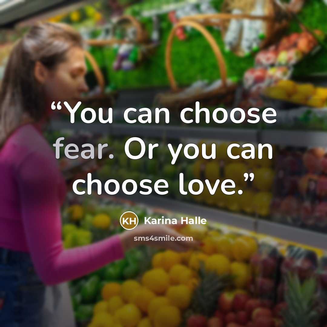 “You can choose fear. Or you can choose love.” quote by Karina Halle