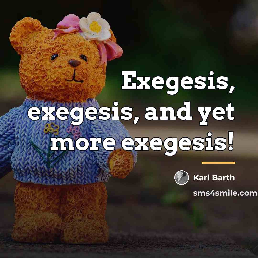 “Exegesis, exegesis, and yet more exegesis!…” quote by Karl Barth
