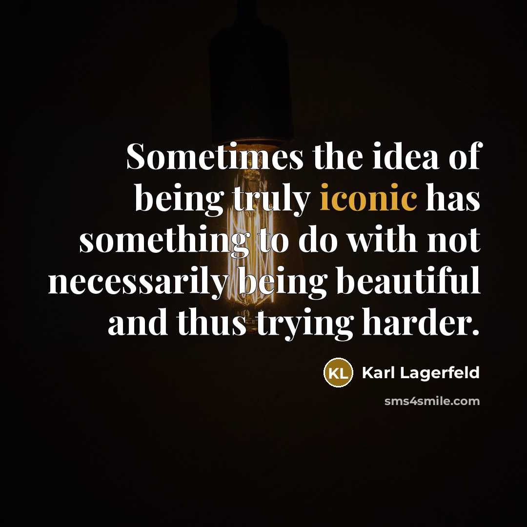 “Sometimes the idea of being truly iconic has something to…” quote by Karl Lagerfeld