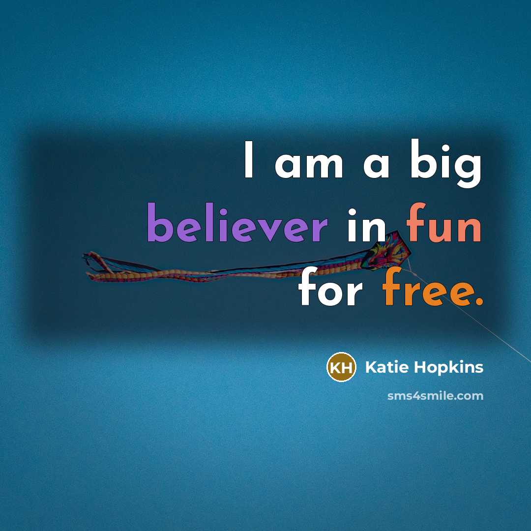 “I am a big believer in fun for free.…” quote by Katie Hopkins