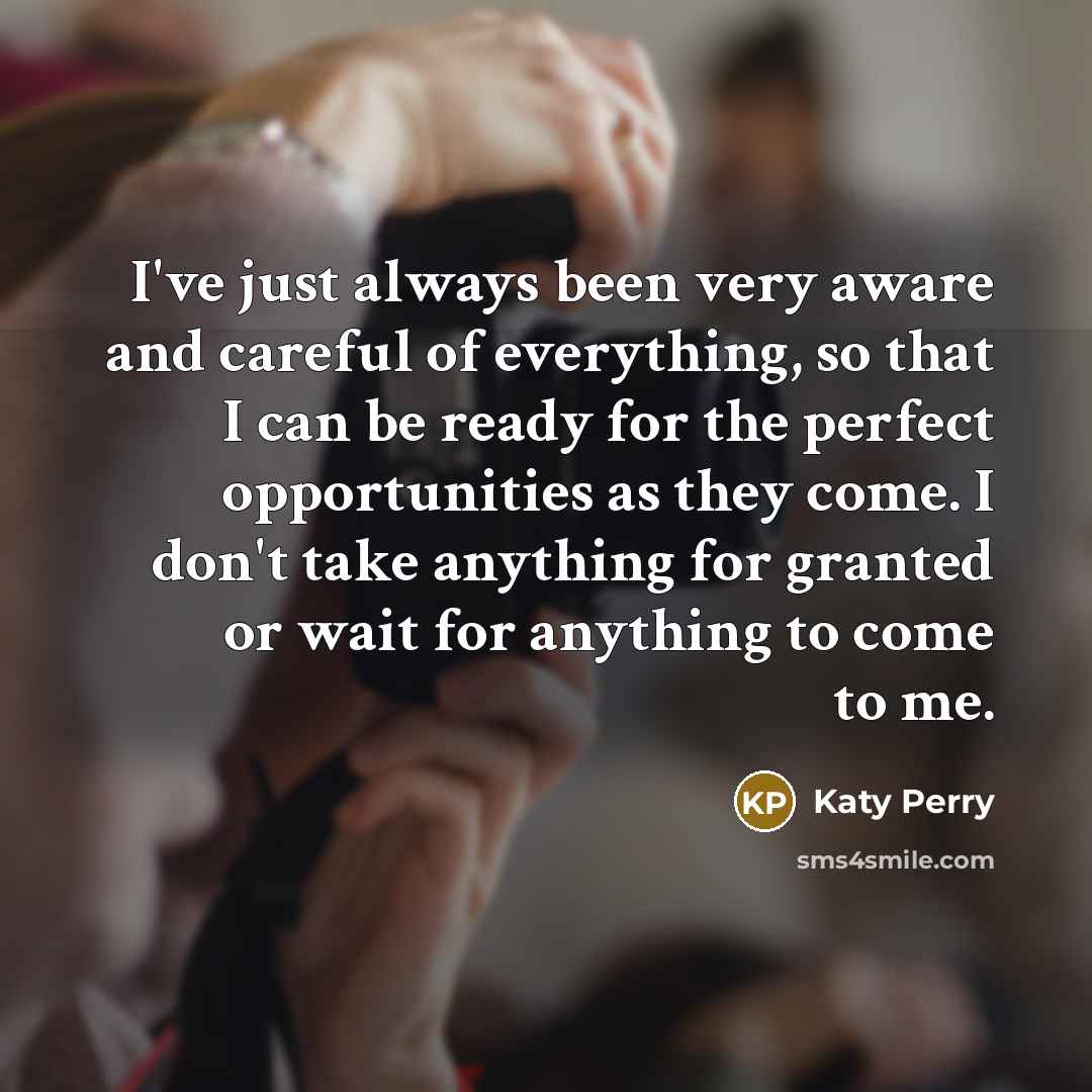 “I've just always been very aware and careful of everything,…” quote by Katy Perry