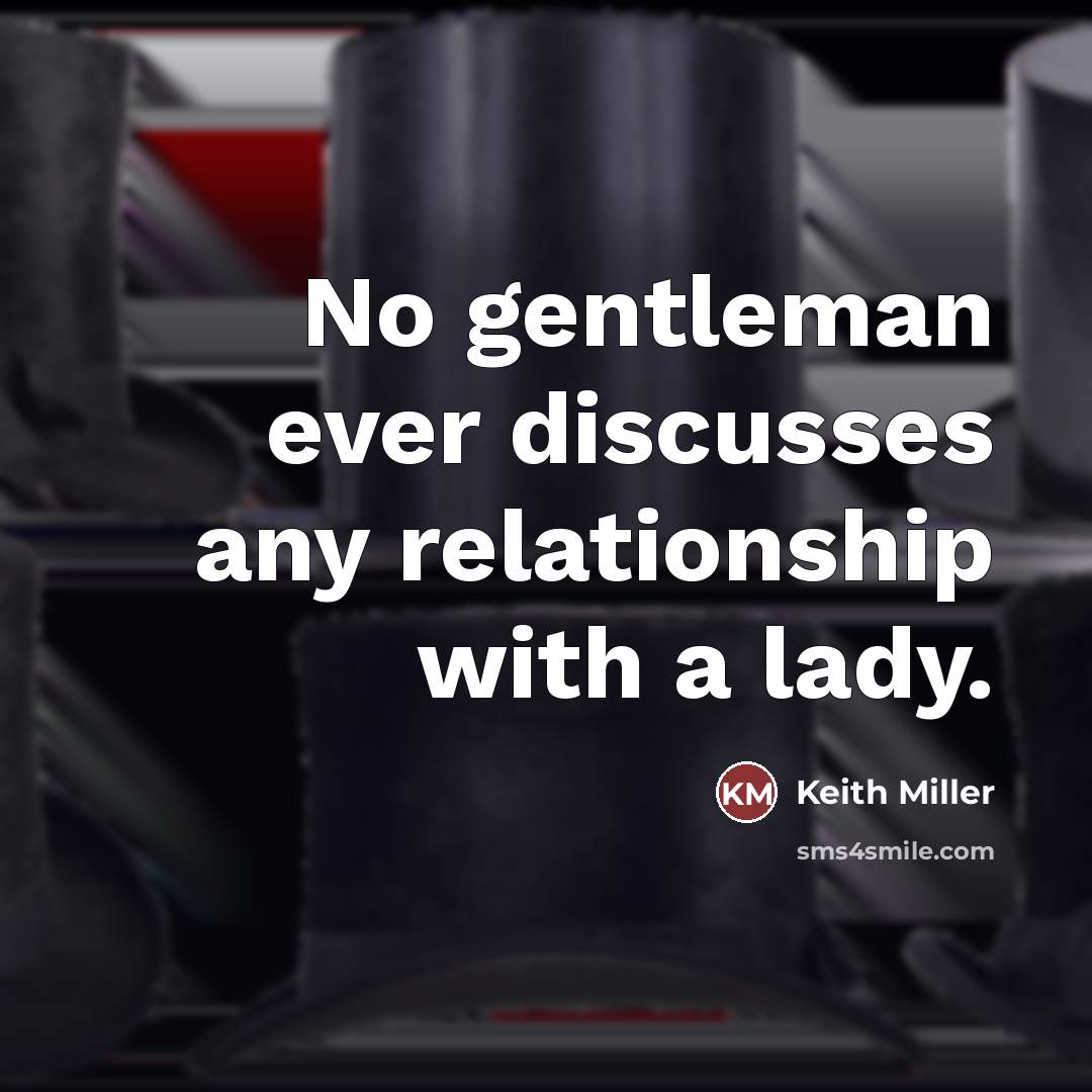 “No gentleman ever discusses any relationship with a lady.…” quote by Keith Miller
