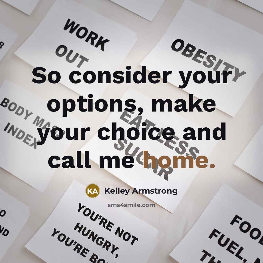 “So consider your options, make your choice and call me…” quote by Kelley Armstrong