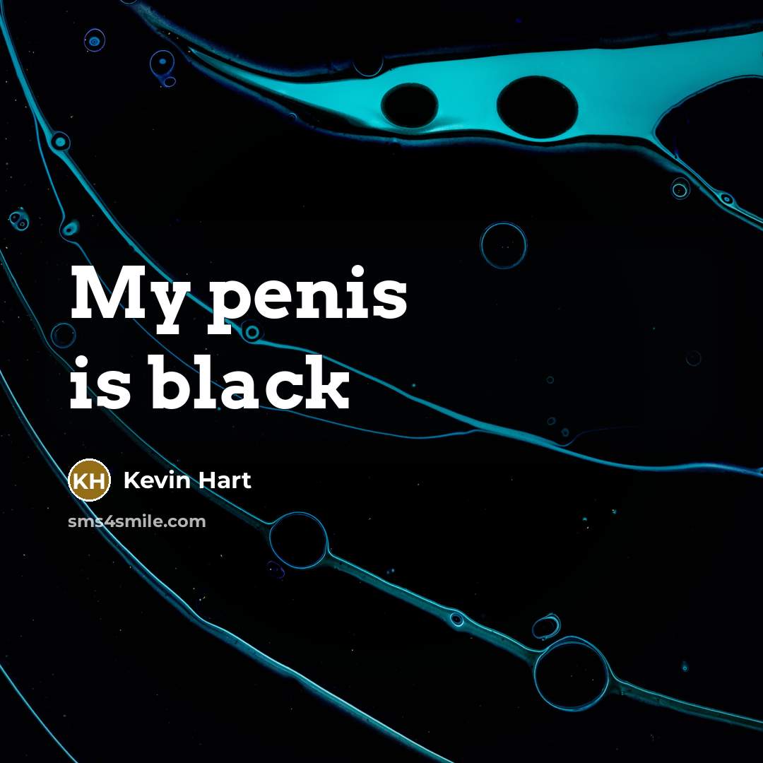 “My penis is black” quote by Kevin Hart